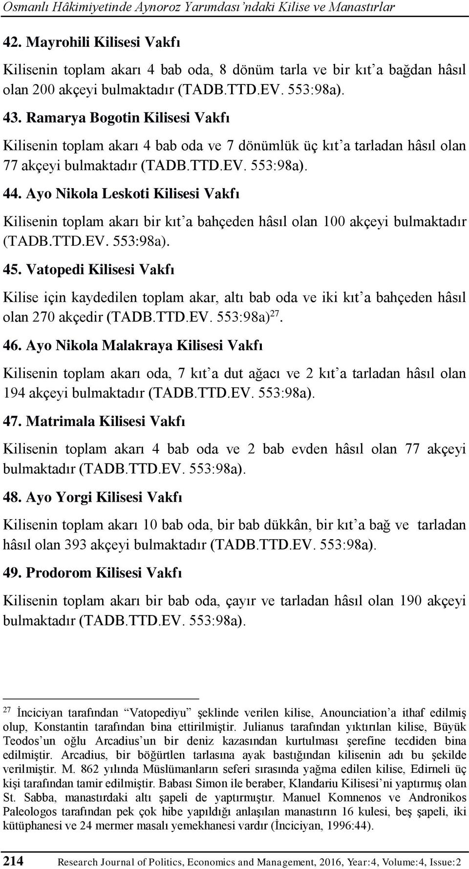 Ramarya Bogotin Kilisesi Vakfı Kilisenin toplam akarı 4 bab oda ve 7 dönümlük üç kıt a tarladan hâsıl olan 77 akçeyi bulmaktadır (TADB.TTD.EV. 553:98a). 44.