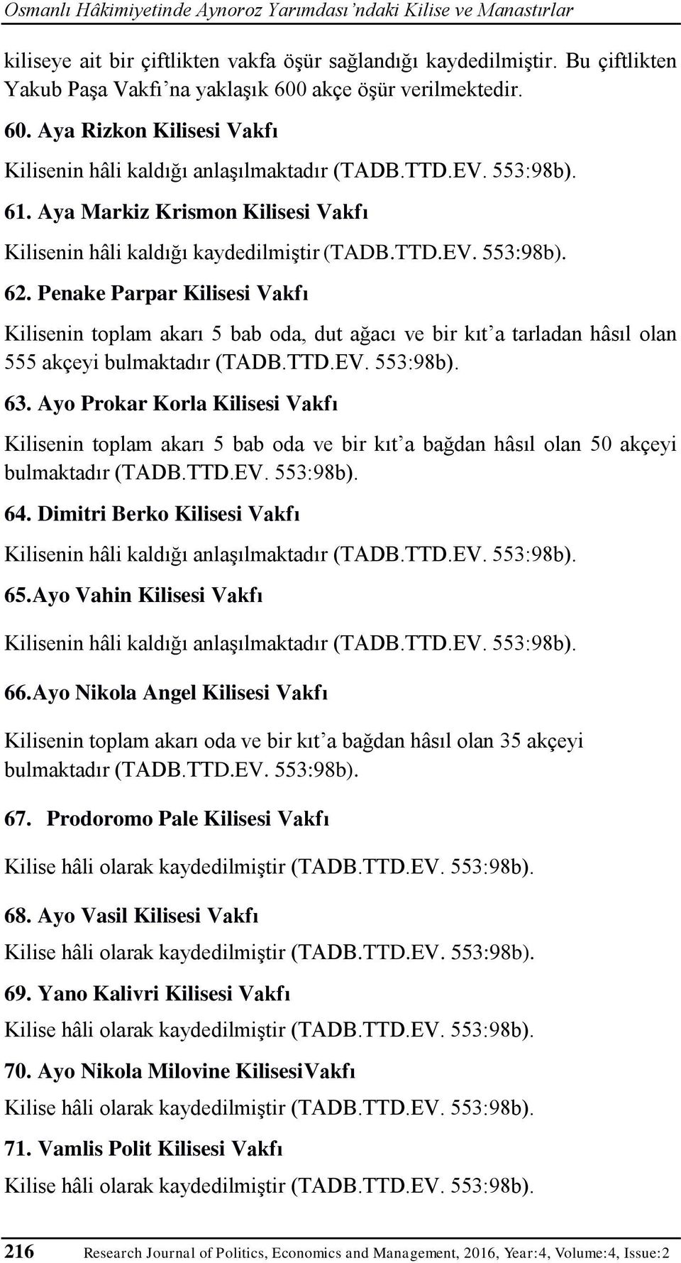 Aya Markiz Krismon Kilisesi Vakfı Kilisenin hâli kaldığı kaydedilmiştir (TADB.TTD.EV. 553:98b). 62.