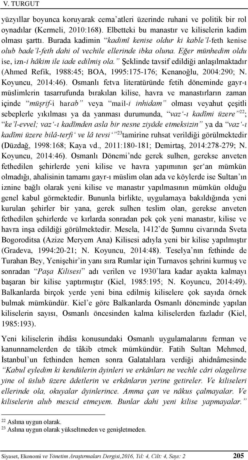 Şeklinde tavsif edildiği anlaşılmaktadır (Ahmed Refik, 1988:45; BOA, 1995:175-176; Kenanoğlu, 2004:290; N. Koyuncu, 2014:46).