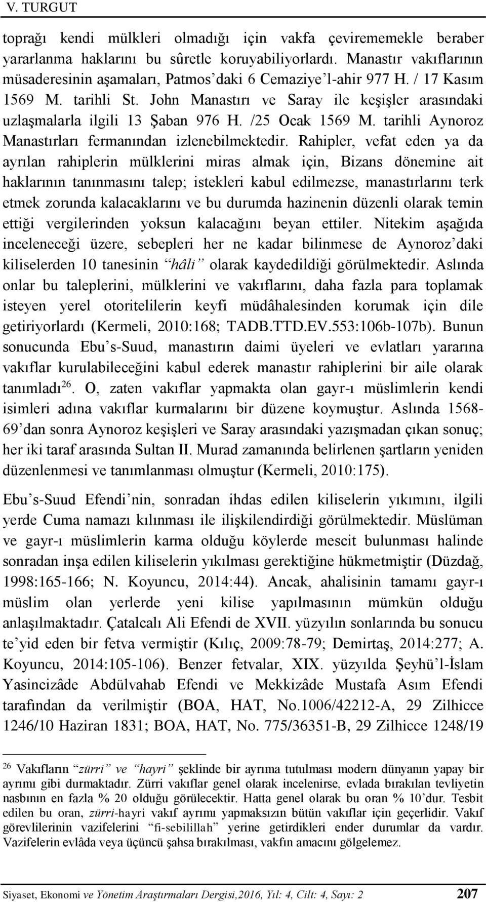 Rahipler, vefat eden ya da ayrılan rahiplerin mülklerini miras almak için, Bizans dönemine ait haklarının tanınmasını talep; istekleri kabul edilmezse, manastırlarını terk etmek zorunda kalacaklarını