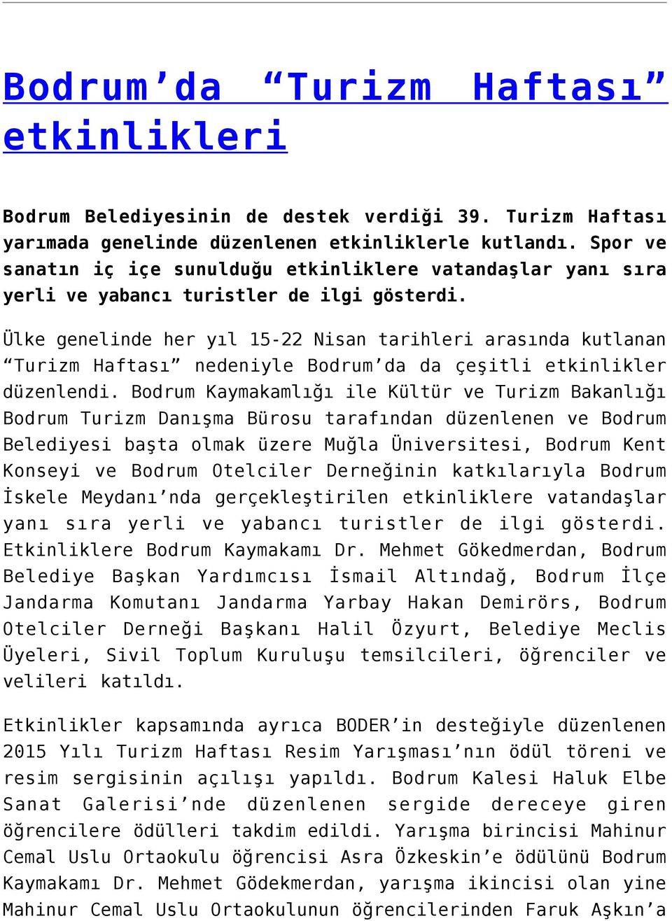 Ülke genelinde her yıl 15-22 Nisan tarihleri arasında kutlanan Turizm Haftası nedeniyle Bodrum da da çeşitli etkinlikler düzenlendi.