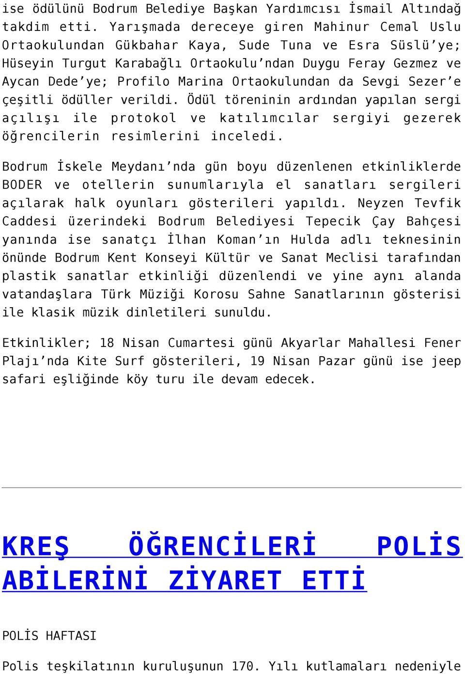 Ortaokulundan da Sevgi Sezer e çeşitli ödüller verildi. Ödül töreninin ardından yapılan sergi açılışı ile protokol ve katılımcılar sergiyi gezerek öğrencilerin resimlerini inceledi.