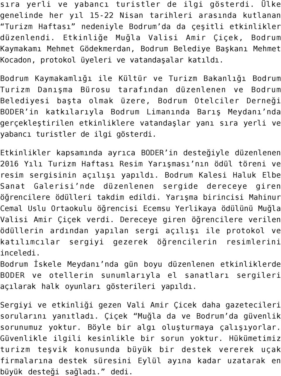 Bodrum Kaymakamlığı ile Kültür ve Turizm Bakanlığı Bodrum Turizm Danışma Bürosu tarafından düzenlenen ve Bodrum Belediyesi başta olmak üzere, Bodrum Otelciler Derneği BODER in katkılarıyla Bodrum