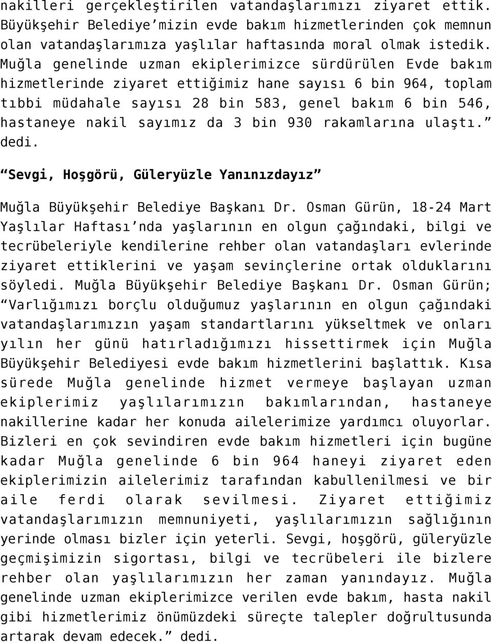 sayımız da 3 bin 930 rakamlarına ulaştı. dedi. Sevgi, Hoşgörü, Güleryüzle Yanınızdayız Muğla Büyükşehir Belediye Başkanı Dr.