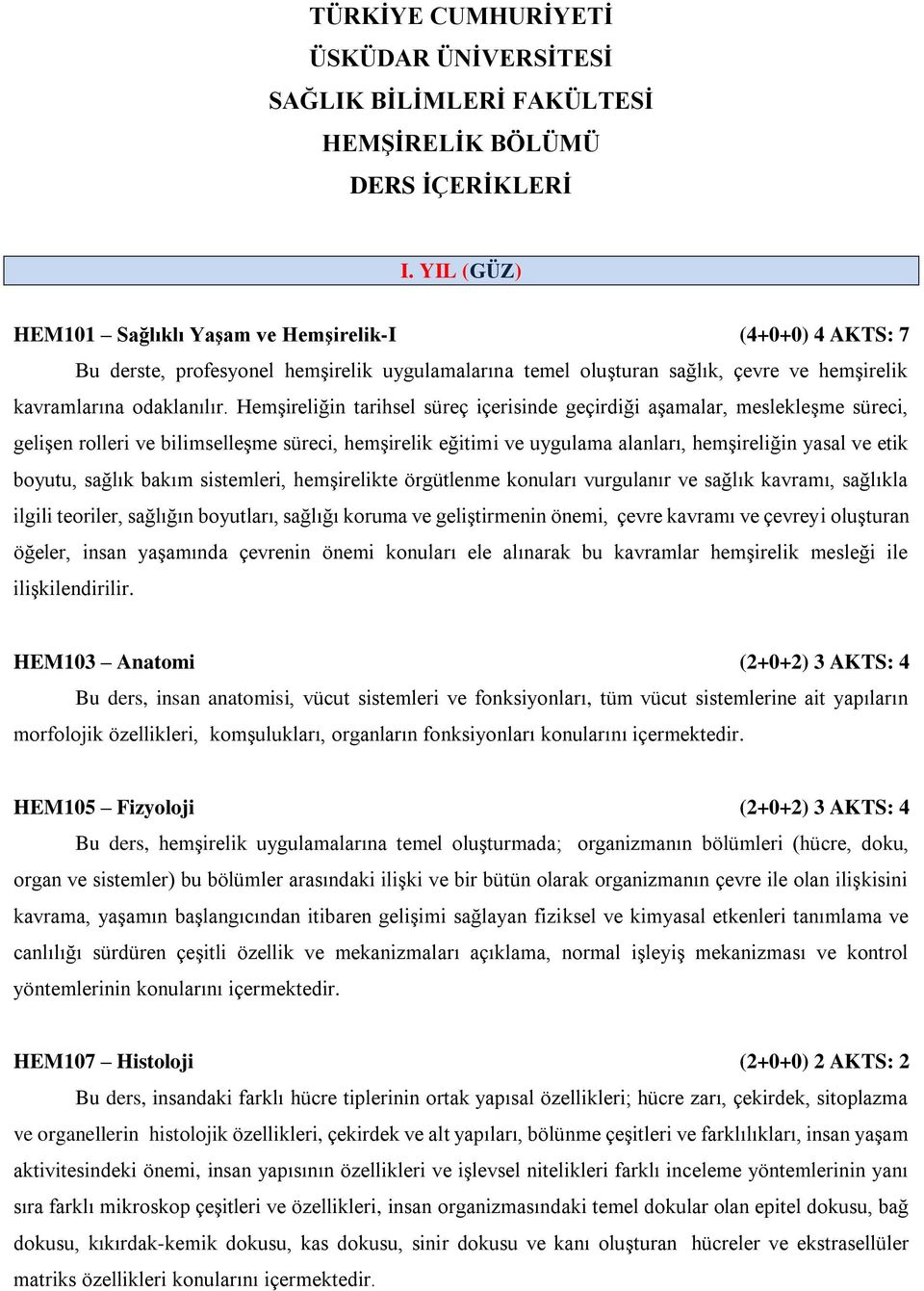 Hemşireliğin tarihsel süreç içerisinde geçirdiği aşamalar, meslekleşme süreci, gelişen rolleri ve bilimselleşme süreci, hemşirelik eğitimi ve uygulama alanları, hemşireliğin yasal ve etik boyutu,