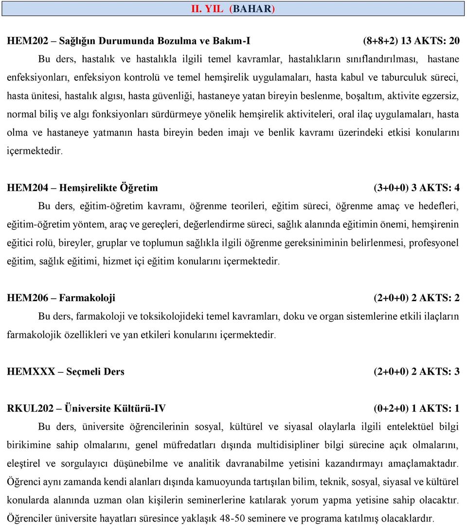 normal biliş ve algı fonksiyonları sürdürmeye yönelik hemşirelik aktiviteleri, oral ilaç uygulamaları, hasta olma ve hastaneye yatmanın hasta bireyin beden imajı ve benlik kavramı üzerindeki etkisi