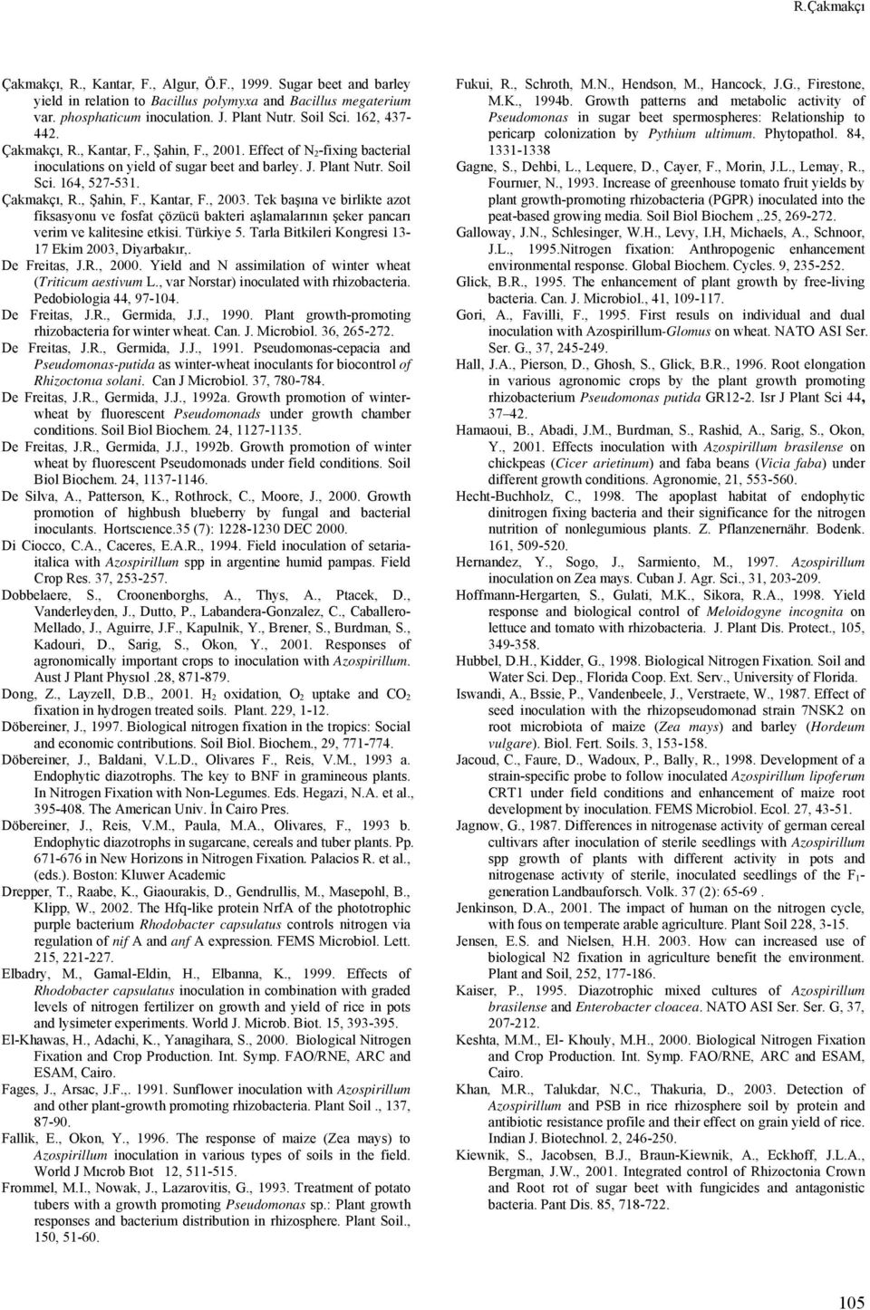 ek başına ve birlikte azot fiksasyonu ve fosfat çözücü bakteri aşlamalarının şeker pancarı verim ve kalitesine etkisi. ürkiye 5. arla Bitkileri Kongresi 13-17 Ekim 2003, Diyarbakır,. De Freitas, J.R.