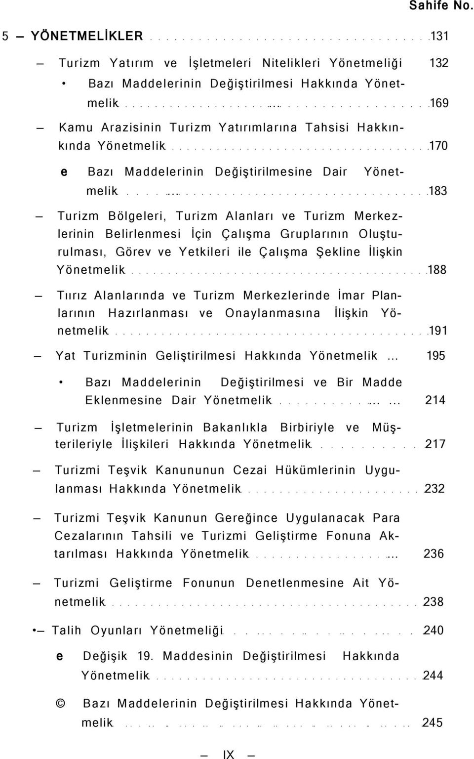 .. 183 Turizm Bölgeleri, Turizm Alanları ve Turizm Merkezlerinin Belirlenmesi İçin Çalışma Gruplarının Oluşturulması, Görev ve Yetkileri ile Çalışma Şekline İlişkin Yönetmelik 188 Tıırız Alanlarında