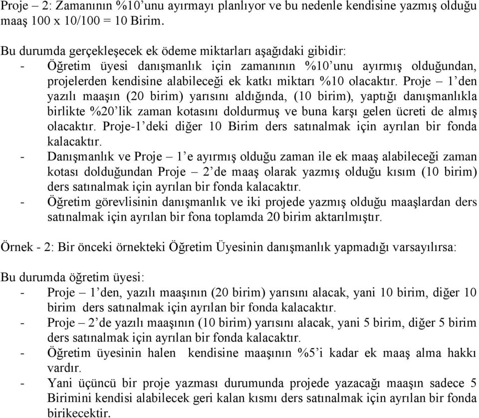 Proje 1 den yazılı maaşın (20 birim) yarısını aldığında, (10 birim), yaptığı danışmanlıkla birlikte %20 lik zaman kotasını doldurmuş ve buna karşı gelen ücreti de almış olacaktır.