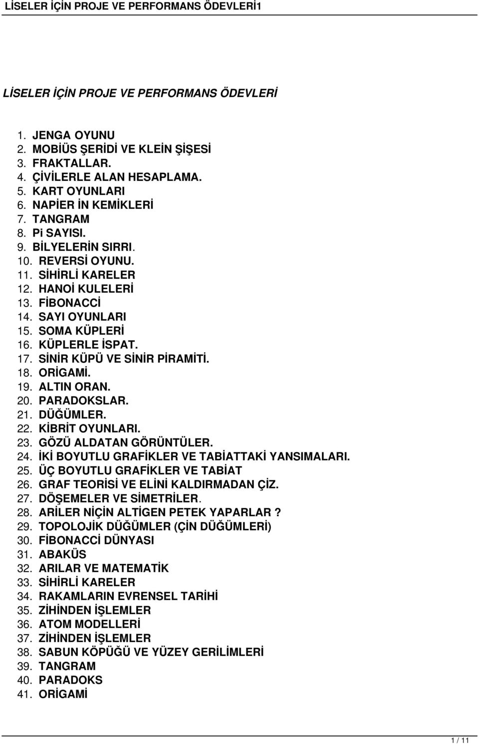 ALTIN ORAN. 20. PARADOKSLAR. 21. DÜĞÜMLER. 22. KİBRİT OYUNLARI. 23. GÖZÜ ALDATAN GÖRÜNTÜLER. 24. İKİ BOYUTLU GRAFİKLER VE TABİATTAKİ YANSIMALARI. 25. ÜÇ BOYUTLU GRAFİKLER VE TABİAT 26.