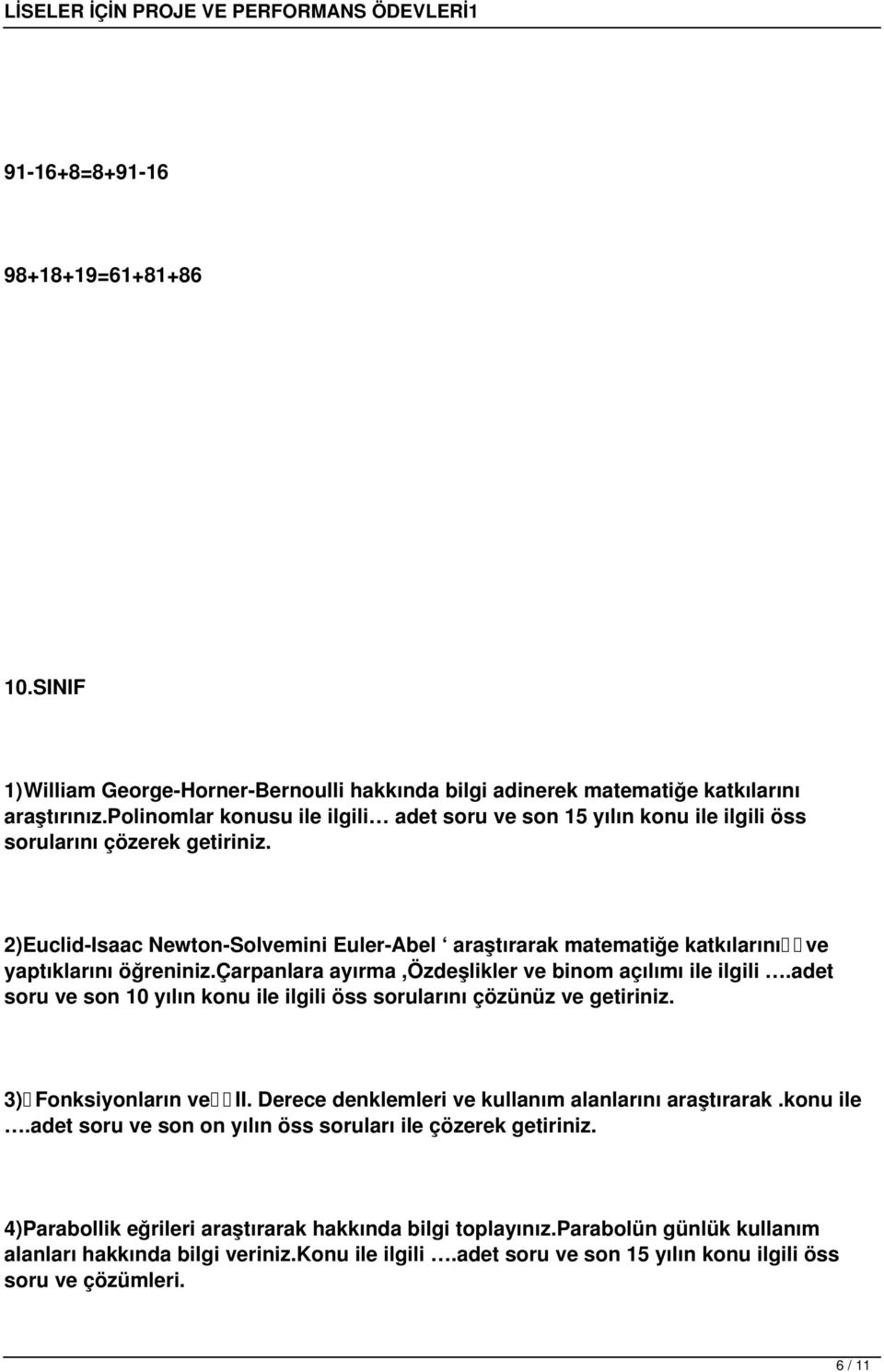 2)Euclid-Isaac Newton-Solvemini Euler-Abel araştırarak matematiğe katkılarını ve yaptıklarını öğreniniz.çarpanlara ayırma,özdeşlikler ve binom açılımı ile ilgili.