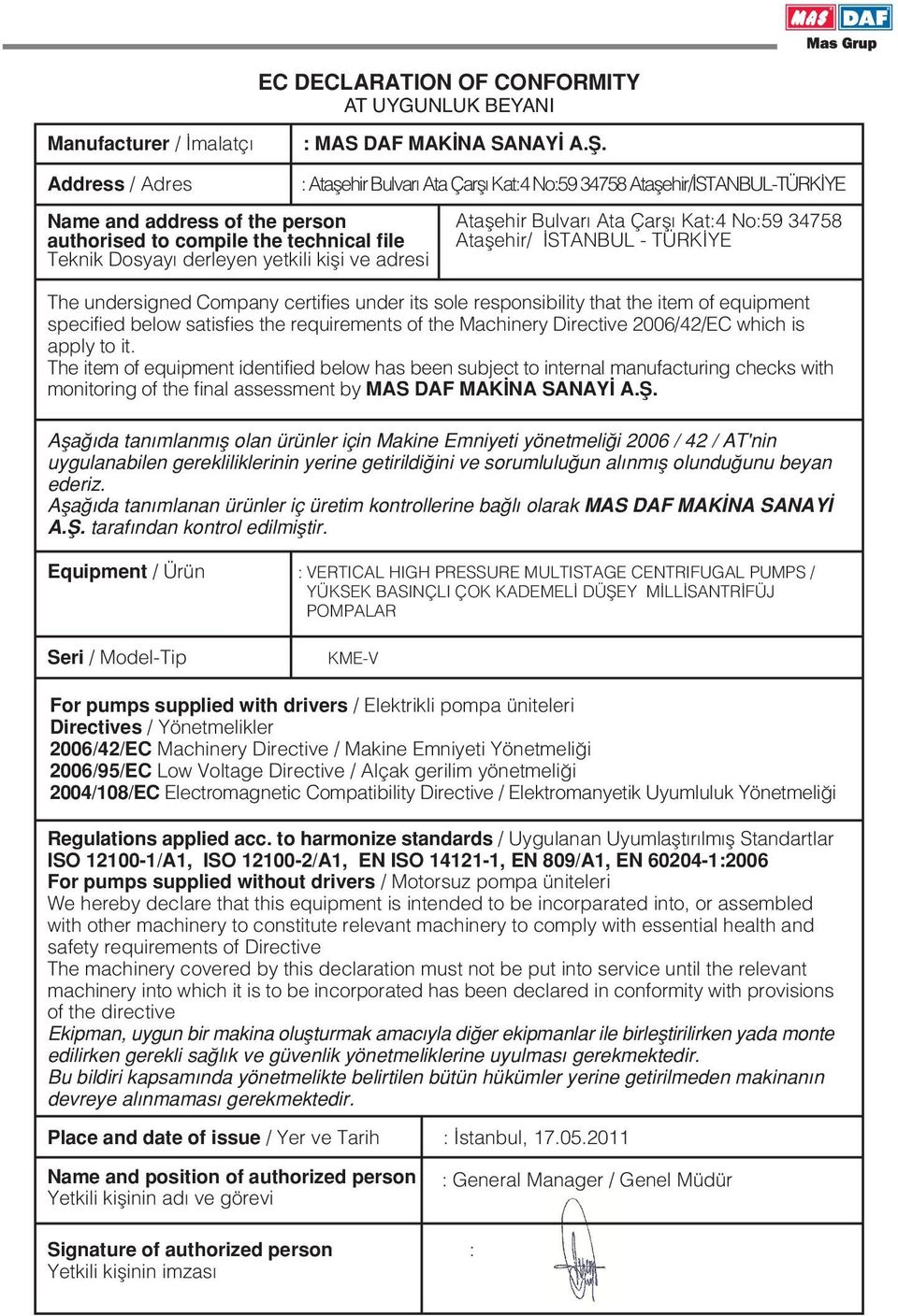 technical file Ataflehir/ STANBUL - TÜRK YE Teknik Dosyay derleyen yetkili kifli ve adresi The undersigned Company certifies under its sole responsibility that the item of equipment specified below