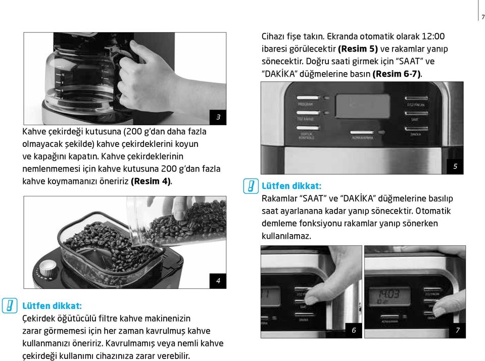 Kahve çekirdeklerinin nemlenmemesi için kahve kutusuna 200 g dan fazla kahve koymamanızı öneririz (Resim 4).