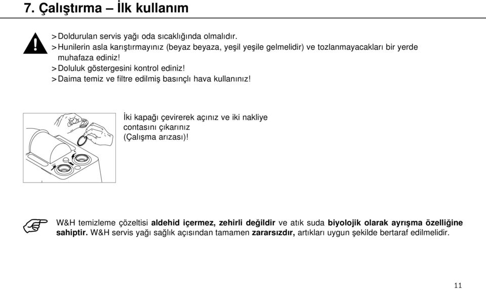 > Doluluk göstergesini kontrol ediniz! > Daima temiz ve filtre edilmiş basınçlı hava kullanınız!