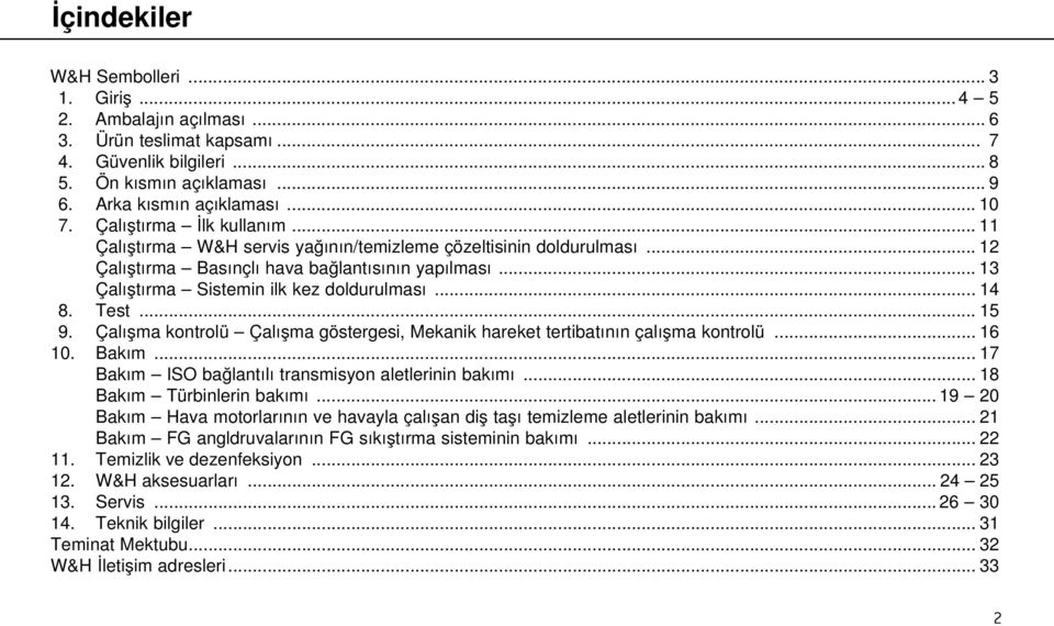 .. 14 8. Test... 15 9. Çalışma kontrolü Çalışma göstergesi, Mekanik hareket tertibatının çalışma kontrolü... 16 10. Bakım... 17 Bakım ISO bağlantılı transmisyon aletlerinin bakımı.