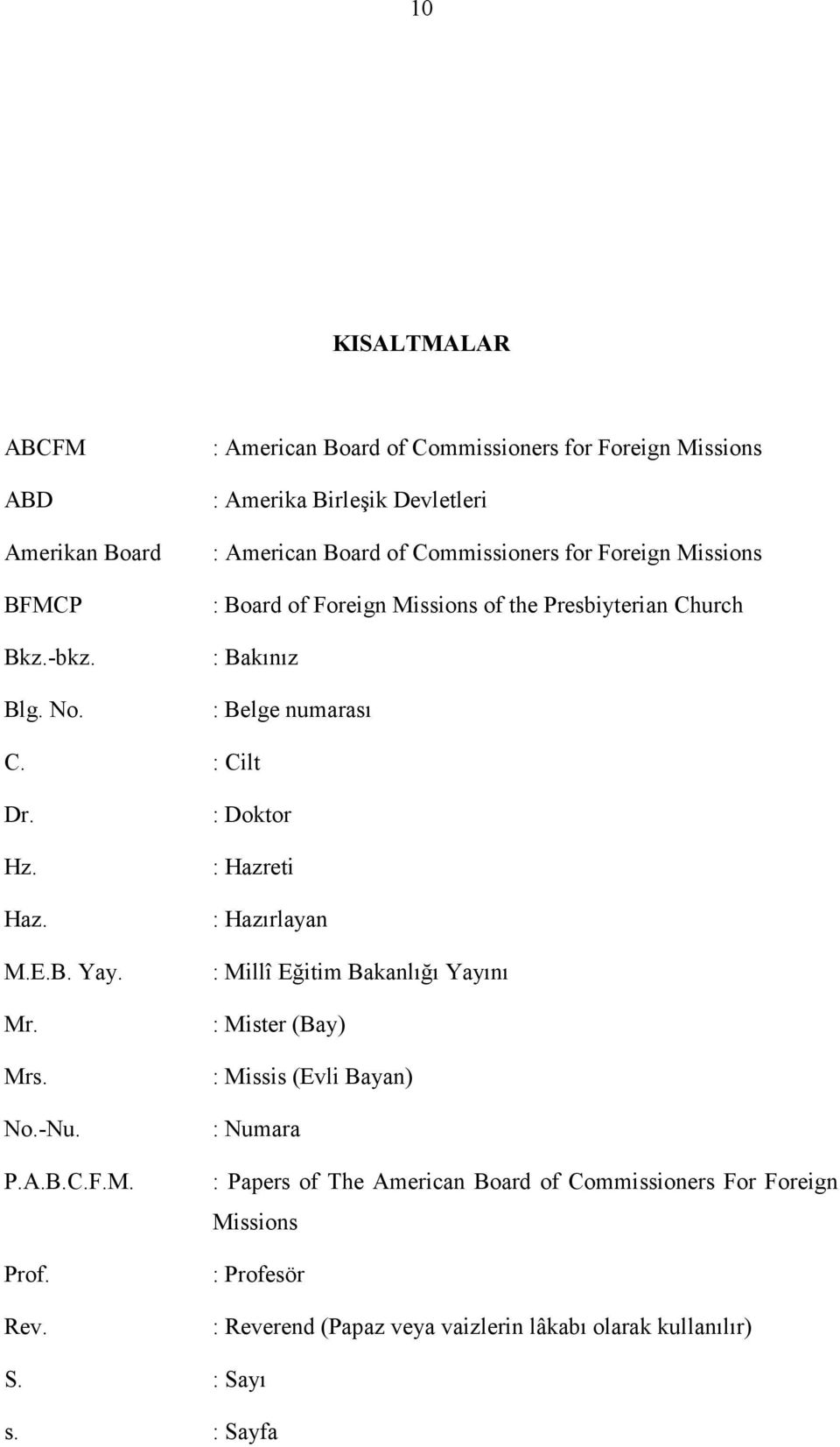 Missions of the Presbiyterian Church : Bakınız : Belge numarası C. : Cilt Dr. Hz. Haz. M.E.B. Yay. Mr. Mrs. No.-Nu. P.A.B.C.F.M. Prof. Rev.