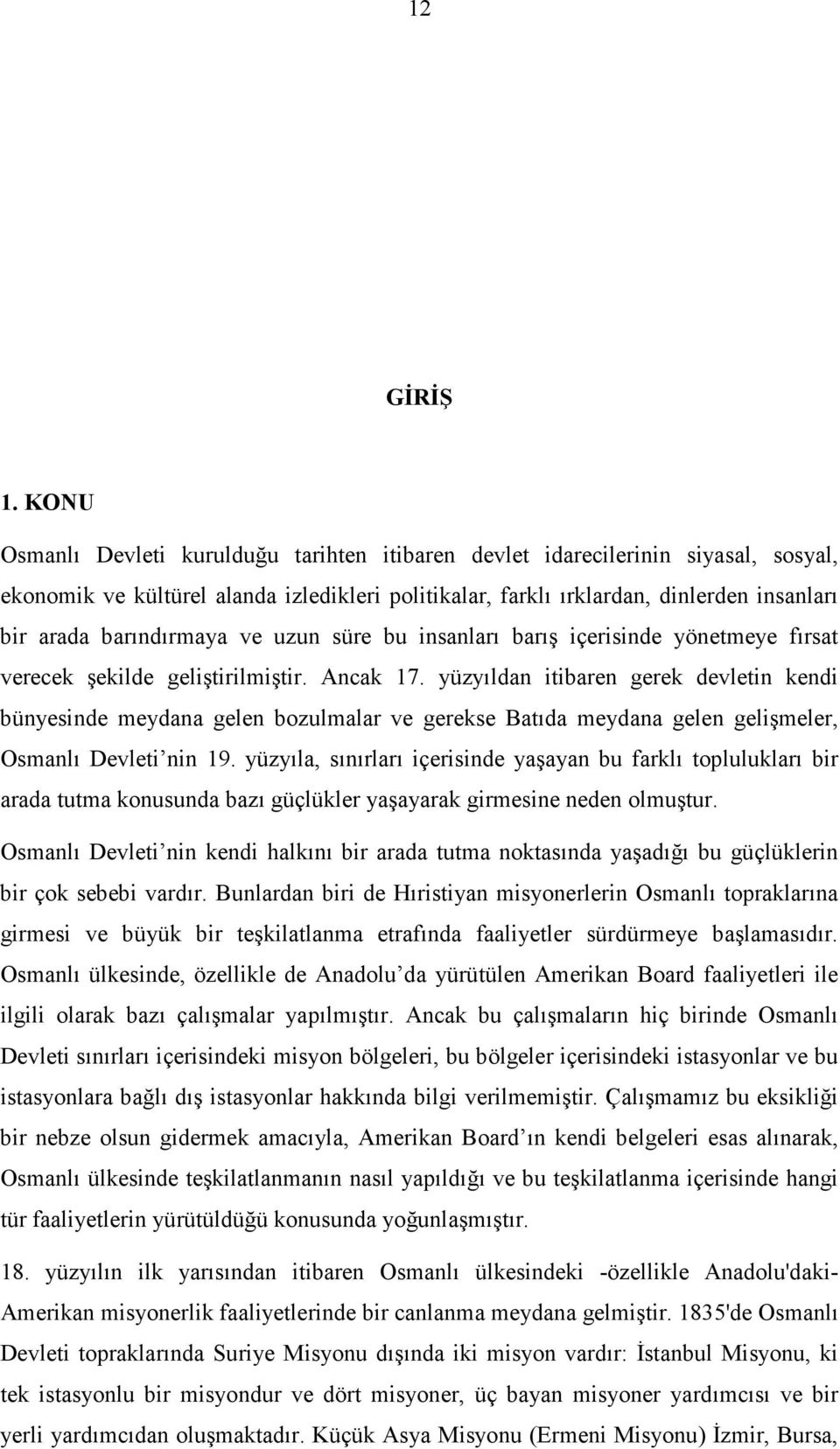 barındırmaya ve uzun süre bu insanları barış içerisinde yönetmeye fırsat verecek şekilde geliştirilmiştir. Ancak 17.