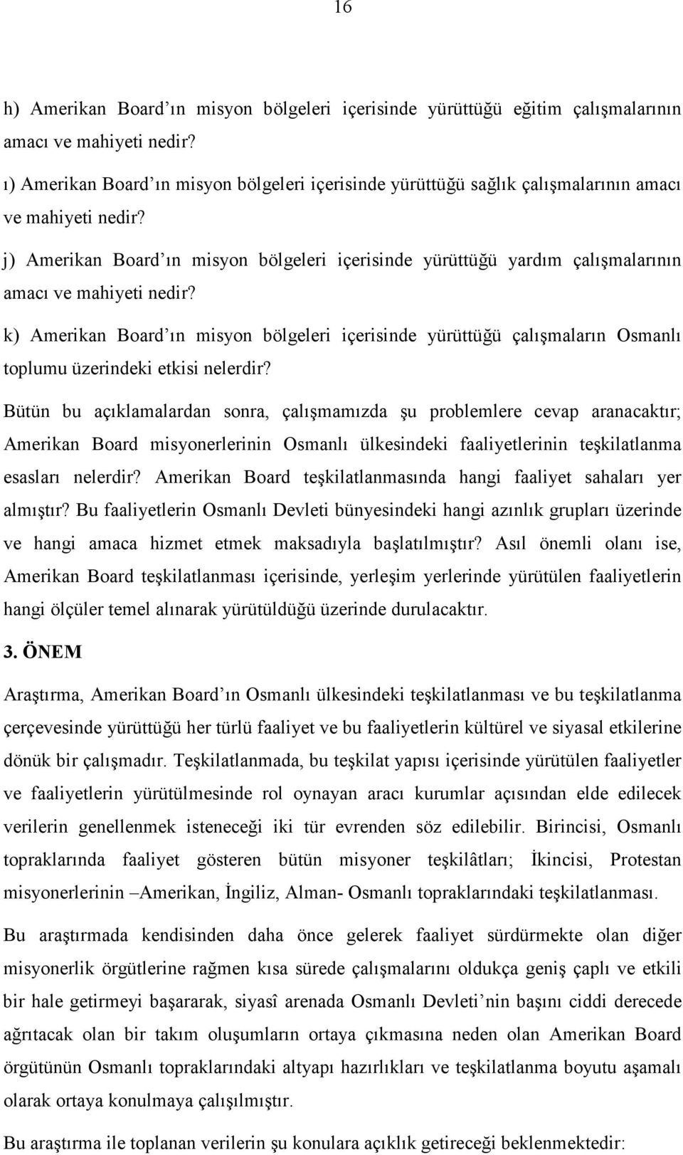 j) Amerikan Board ın misyon bölgeleri içerisinde yürüttüğü yardım çalışmalarının amacı ve mahiyeti nedir?