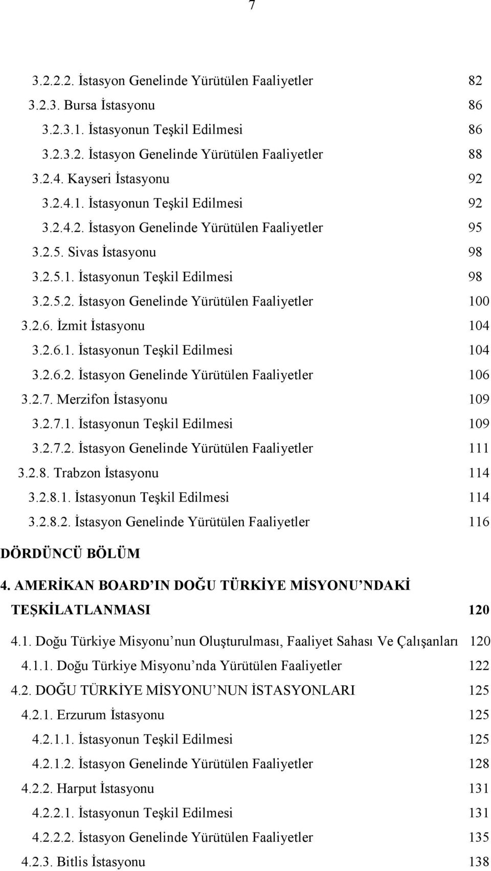 2.6. İzmit İstasyonu 104 3.2.6.1. İstasyonun Teşkil Edilmesi 104 3.2.6.2. İstasyon Genelinde Yürütülen Faaliyetler 106 3.2.7. Merzifon İstasyonu 109 3.2.7.1. İstasyonun Teşkil Edilmesi 109 3.2.7.2. İstasyon Genelinde Yürütülen Faaliyetler 111 3.