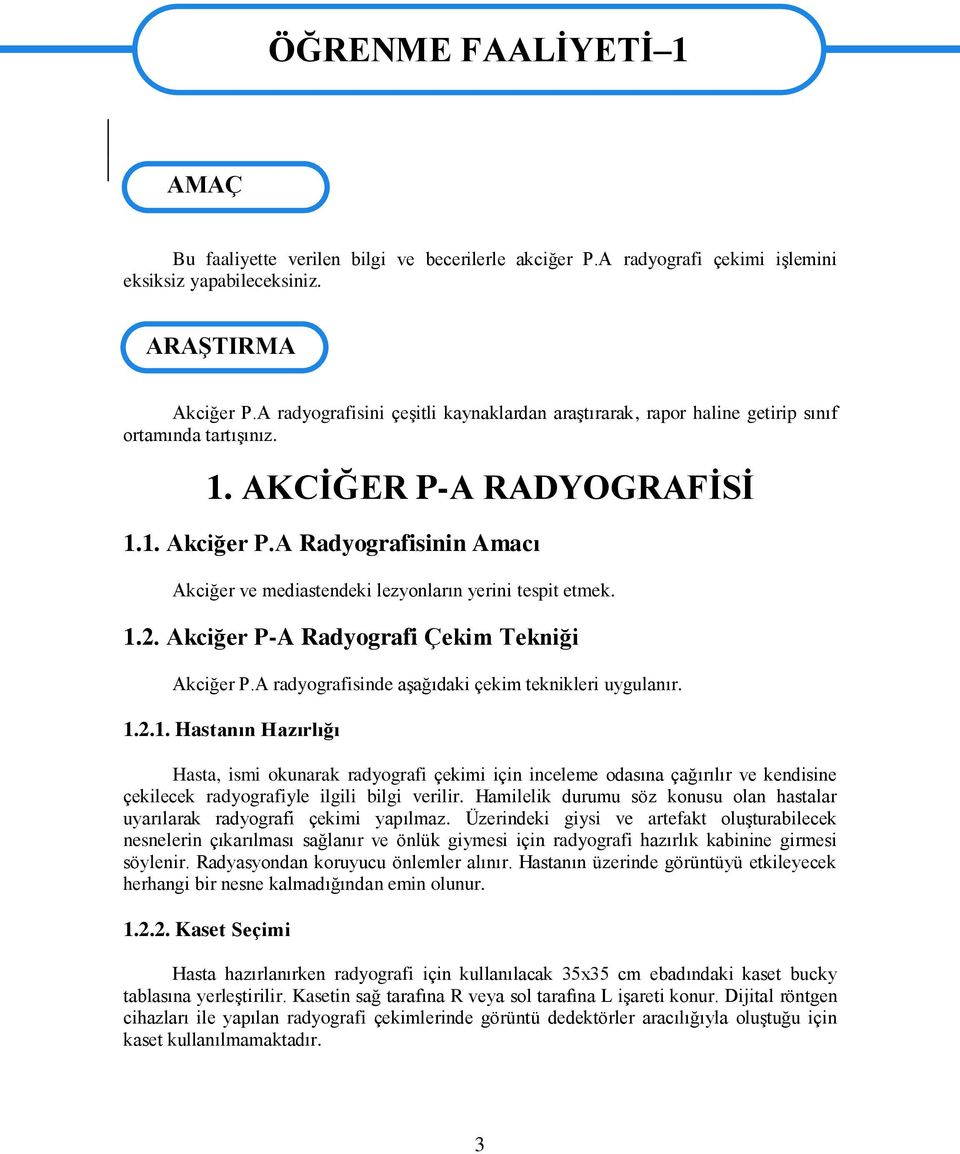 A Radyografisinin Amacı Akciğer ve mediastendeki lezyonların yerini tespit etmek. 1.