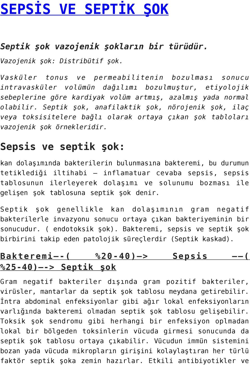 Septik şok, anafilaktik şok, nörojenik şok, ilaç veya toksisitelere bağlı olarak ortaya çıkan şok tabloları vazojenik şok örnekleridir.