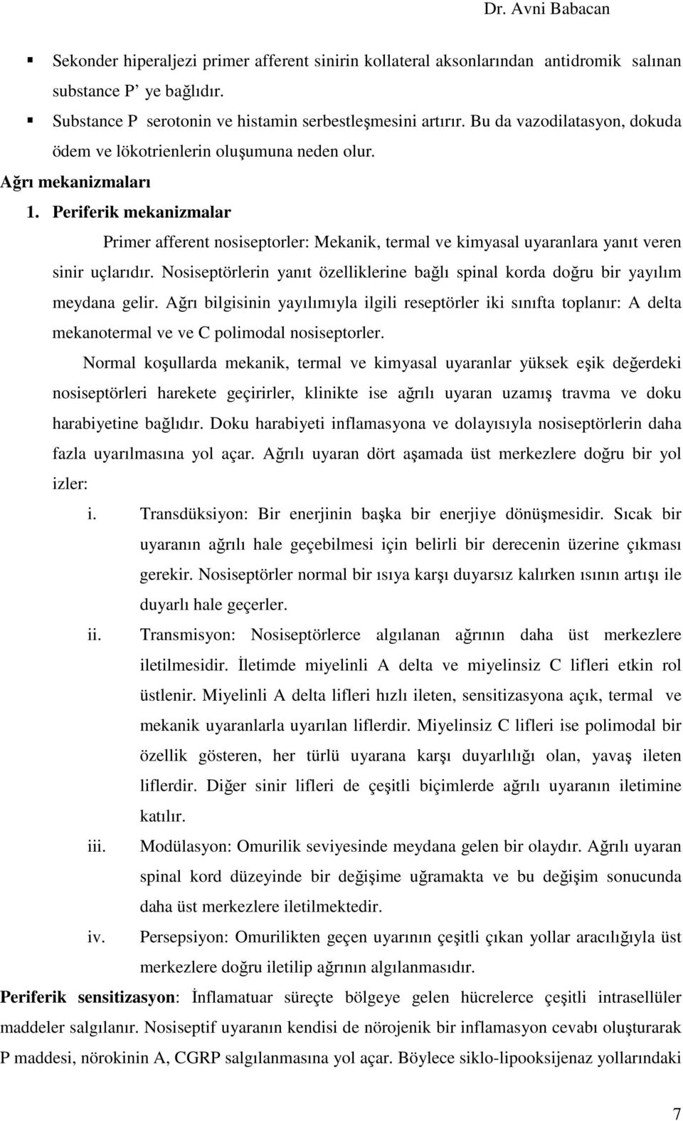 Periferik mekanizmalar Primer afferent nosiseptorler: Mekanik, termal ve kimyasal uyaranlara yanıt veren sinir uçlarıdır.