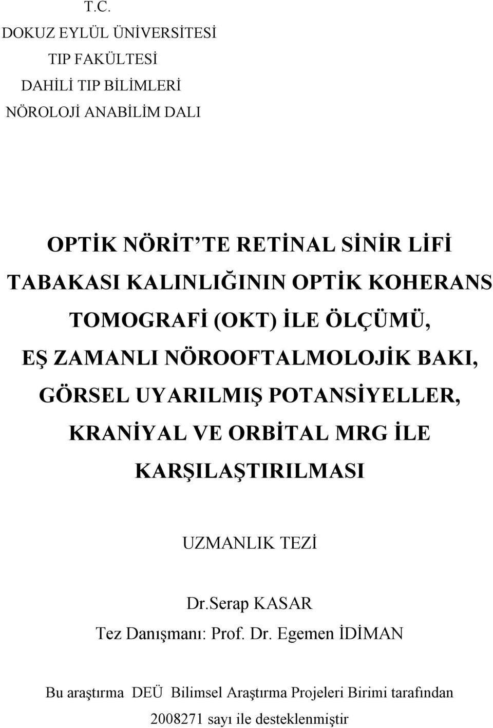 GÖRSEL UYARILMIŞ POTANSİYELLER, KRANİYAL VE ORBİTAL MRG İLE KARŞILAŞTIRILMASI UZMANLIK TEZİ Dr.