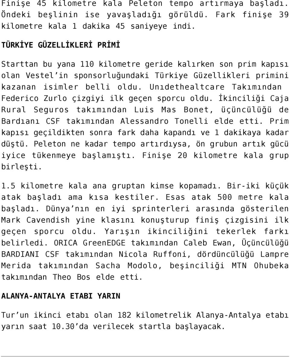 Unıdethealtcare Takımından Federico Zurlo çizgiyi ilk geçen sporcu oldu. İkinciliği Caja Rural Seguros takımından Luis Mas Bonet, üçüncülüğü de Bardıanı CSF takımından Alessandro Tonelli elde etti.