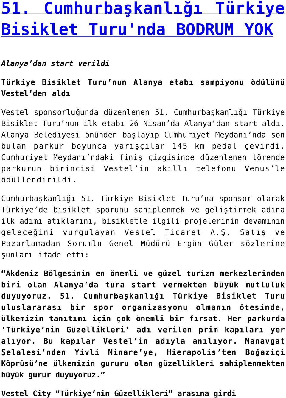 Alanya Belediyesi önünden başlayıp Cumhuriyet Meydanı nda son bulan parkur boyunca yarışçılar 145 km pedal çevirdi.