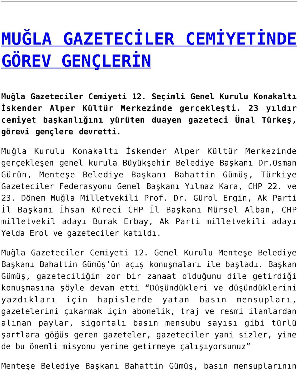 Muğla Kurulu Konakaltı İskender Alper Kültür Merkezinde gerçekleşen genel kurula Büyükşehir Belediye Başkanı Dr.