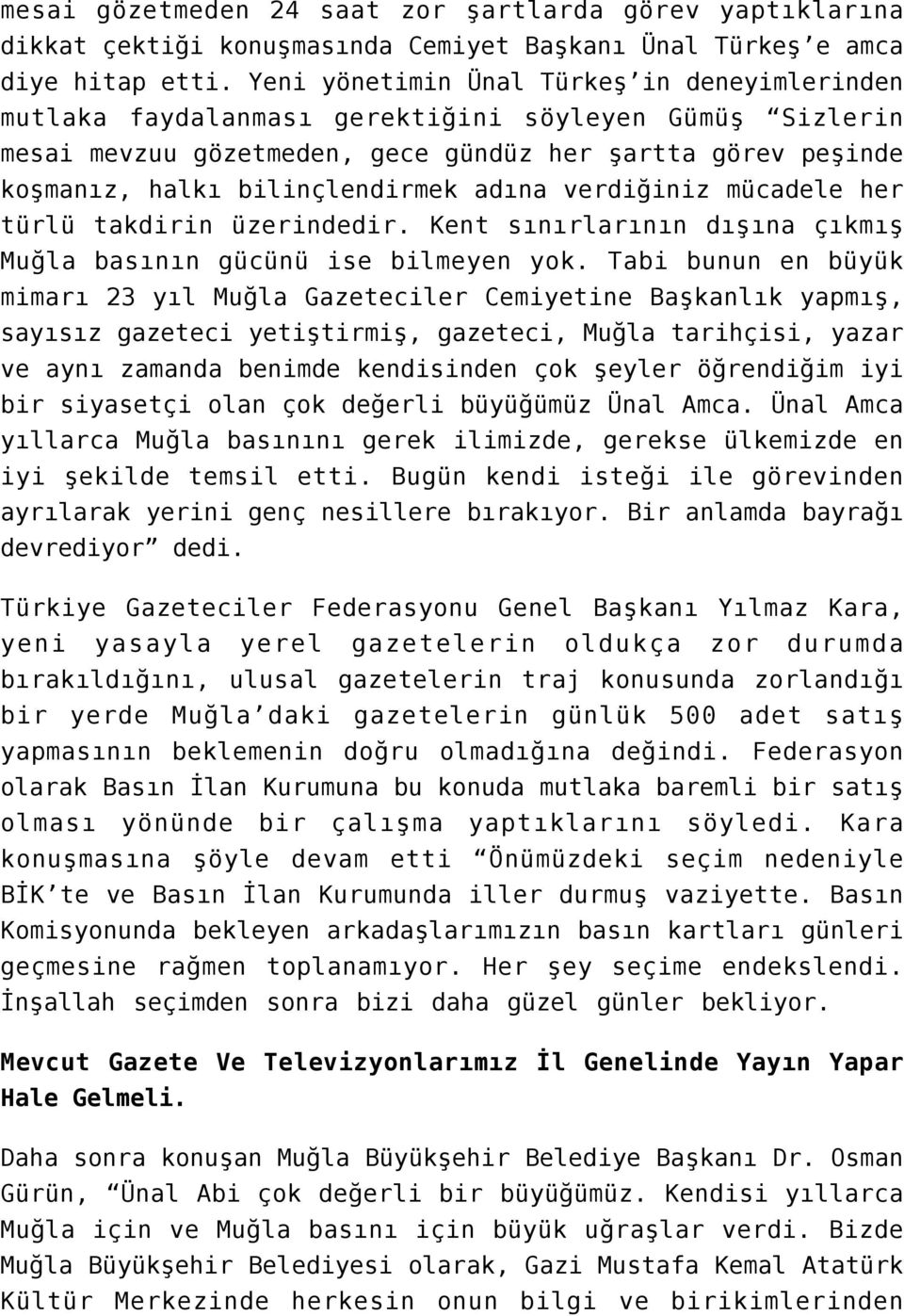 adına verdiğiniz mücadele her türlü takdirin üzerindedir. Kent sınırlarının dışına çıkmış Muğla basının gücünü ise bilmeyen yok.