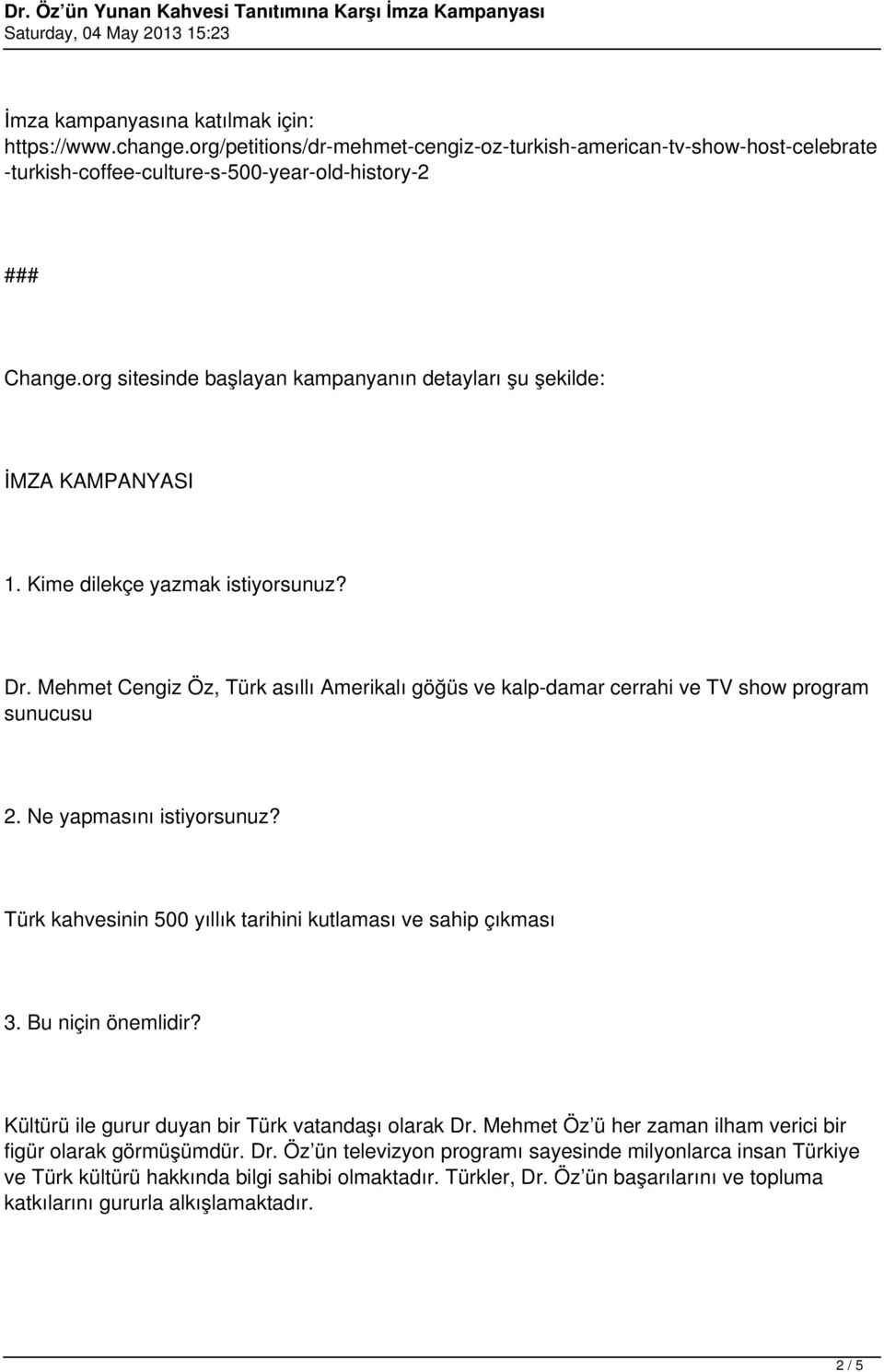 Mehmet Cengiz Öz, Türk asıllı Amerikalı göğüs ve kalp-damar cerrahi ve TV show program sunucusu 2. Ne yapmasını istiyorsunuz? Türk kahvesinin 500 yıllık tarihini kutlaması ve sahip çıkması 3.