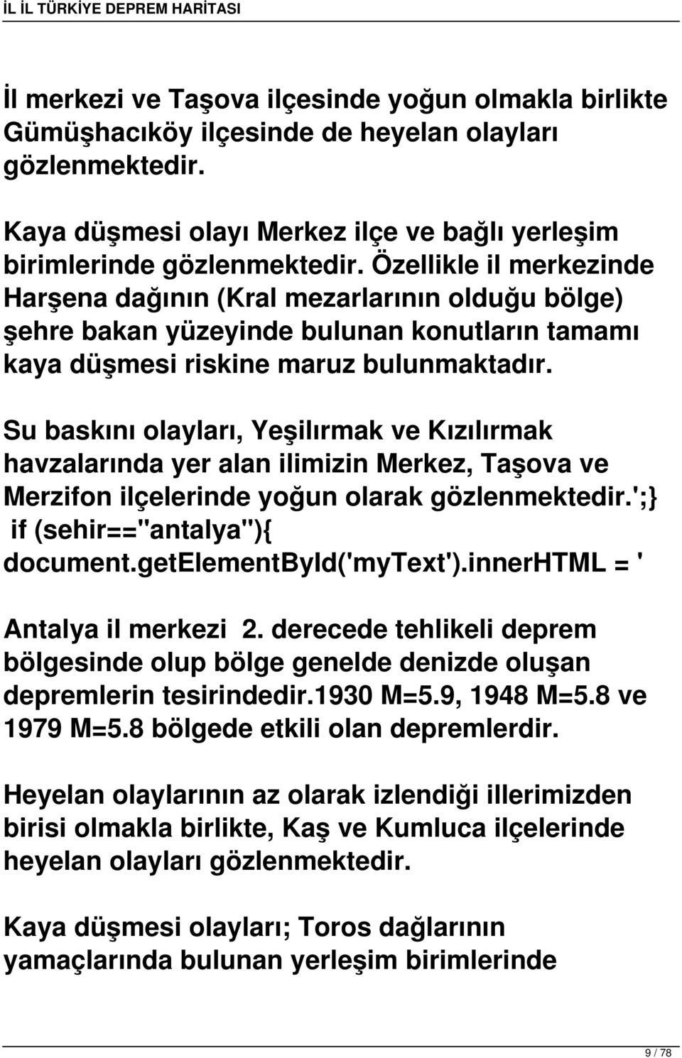 Su baskını olayları, Yeşilırmak ve Kızılırmak havzalarında yer alan ilimizin Merkez, Taşova ve Merzifon ilçelerinde yoğun olarak ';} if (sehir=="antalya"){ Antalya il merkezi 2.