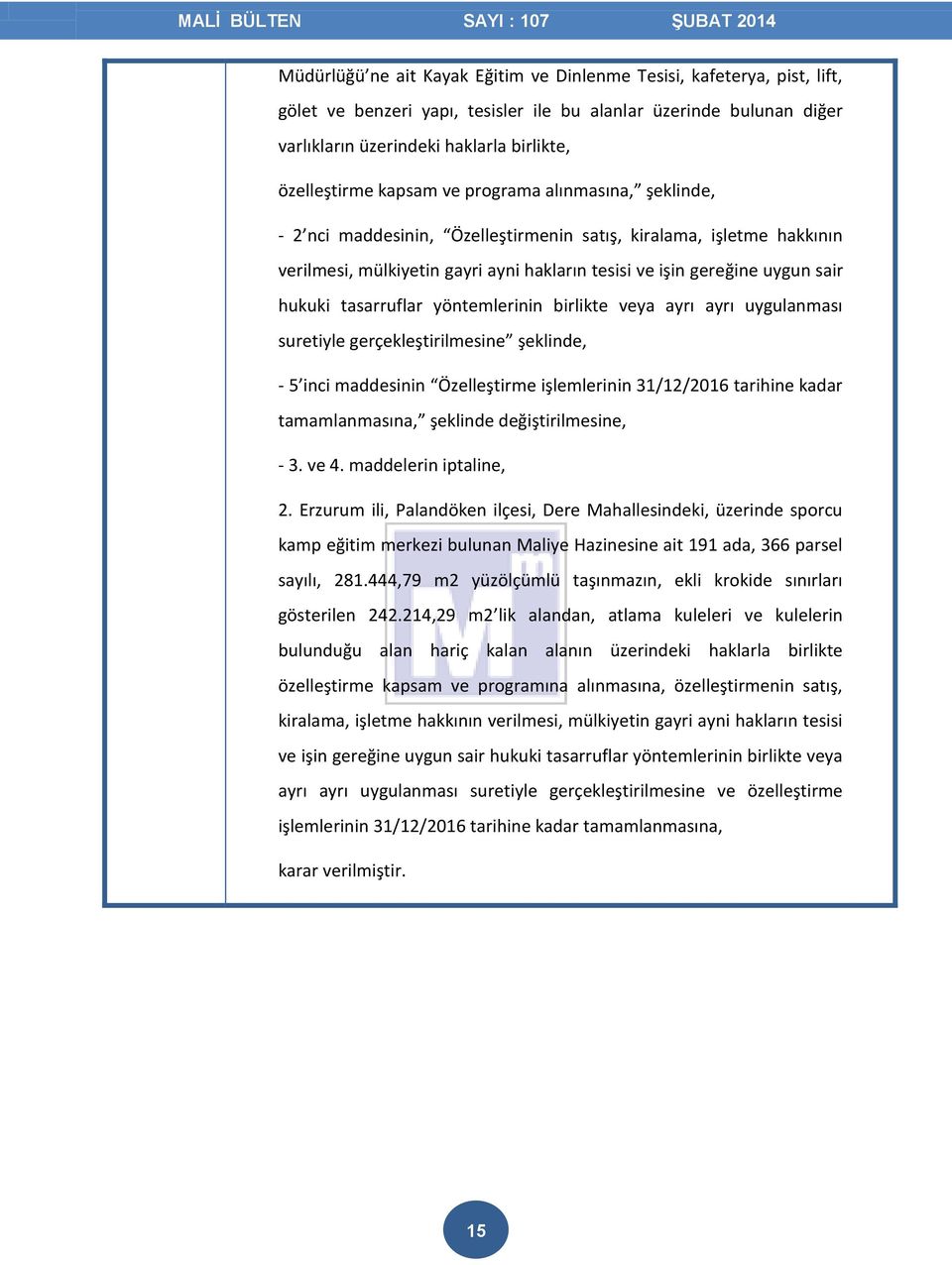 tasarruflar yöntemlerinin birlikte veya ayrı ayrı uygulanması suretiyle gerçekleştirilmesine şeklinde, - 5 inci maddesinin Özelleştirme işlemlerinin 31/12/2016 tarihine kadar tamamlanmasına, şeklinde