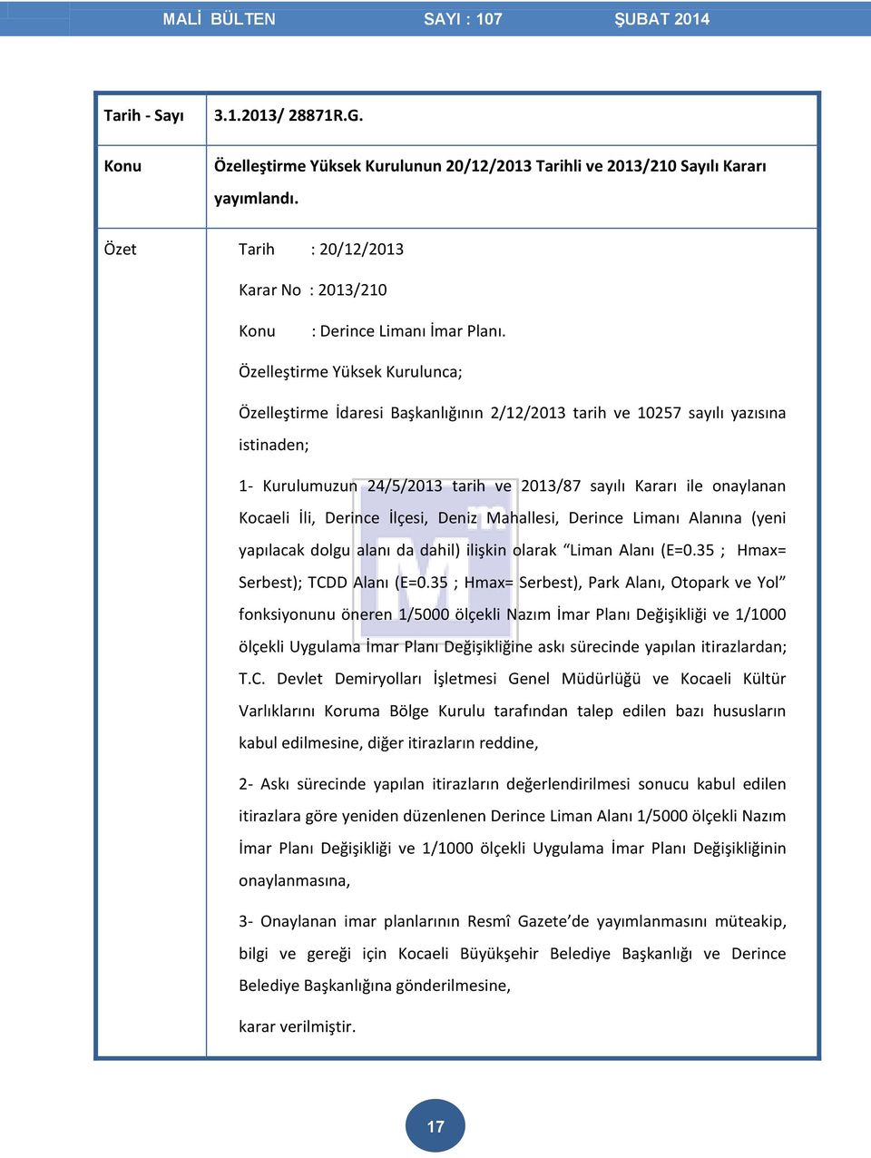 İli, Derince İlçesi, Deniz Mahallesi, Derince Limanı Alanına (yeni yapılacak dolgu alanı da dahil) ilişkin olarak Liman Alanı (E=0.35 ; Hmax= Serbest); TCDD Alanı (E=0.