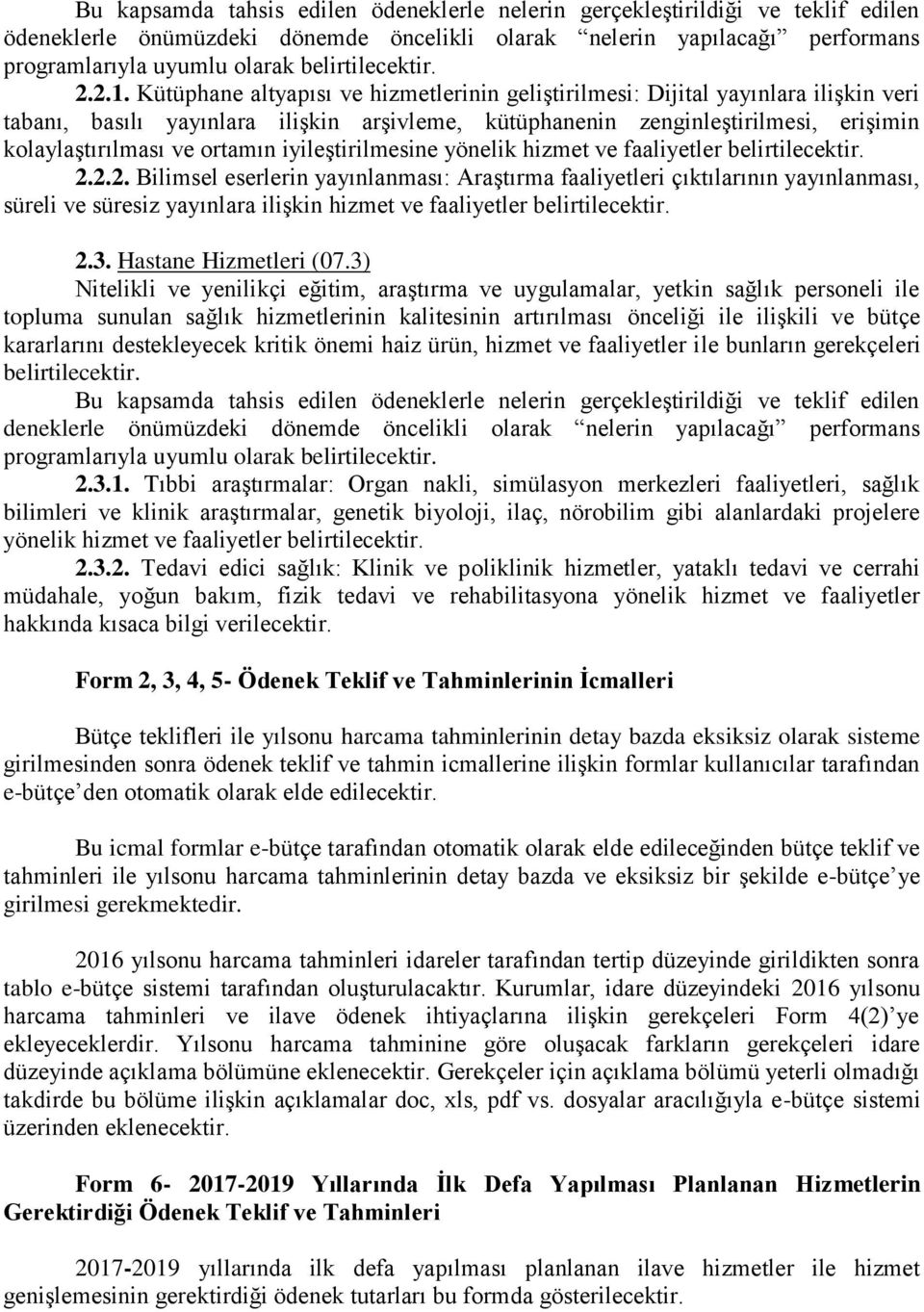 iyileştirilmesine yönelik hizmet ve faaliyetler belirtilecektir. 2.