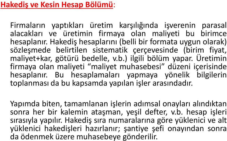 Üretimin firmaya olan maliyeti maliyet muhasebesi düzeni içerisinde hesaplanır. Bu hesaplamaları yapmaya yönelik bilgilerin toplanması da bu kapsamda yapılan işler arasındadır.