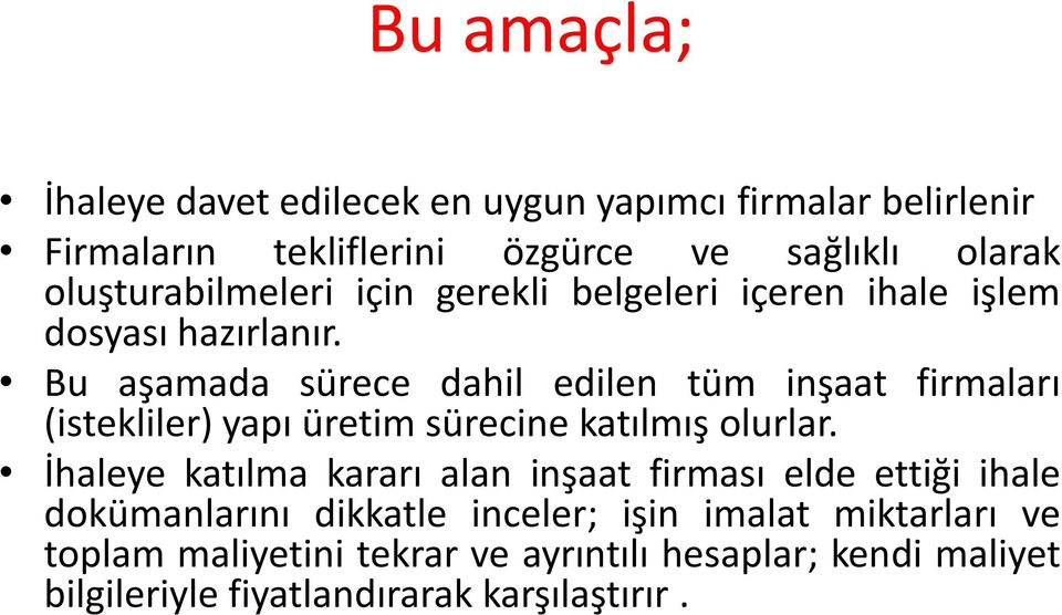 Bu aşamada sürece dahil edilen tüm inşaat firmaları (istekliler) yapı üretim sürecine katılmış olurlar.