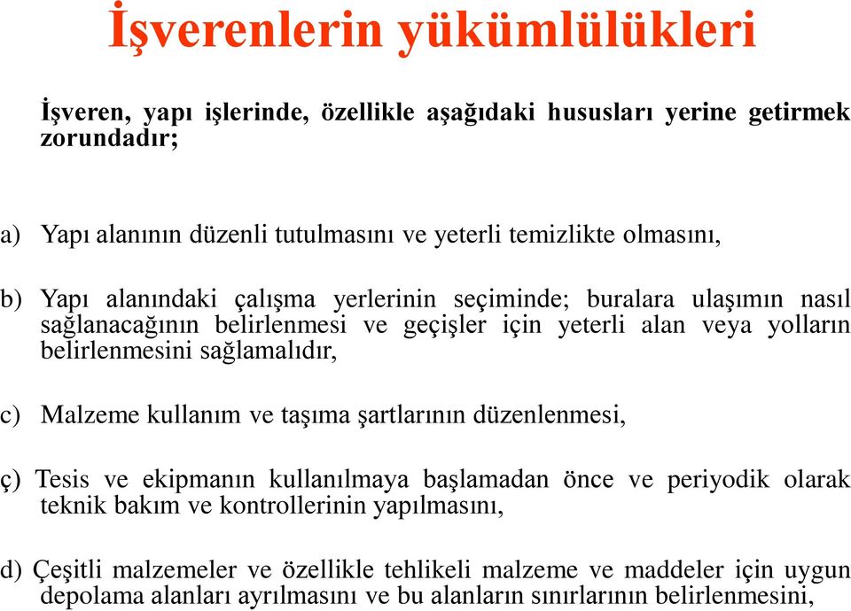 belirlenmesini sağlamalıdır, c) Malzeme kullanım ve taşıma şartlarının düzenlenmesi, ç) Tesis ve ekipmanın kullanılmaya başlamadan önce ve periyodik olarak teknik bakım