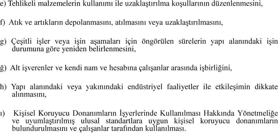 çalışanlar arasında işbirliğini, h) Yapı alanındaki veya yakınındaki endüstriyel faaliyetler ile etkileşimin dikkate alınmasını, ı) Kişisel Koruyucu Donanımların