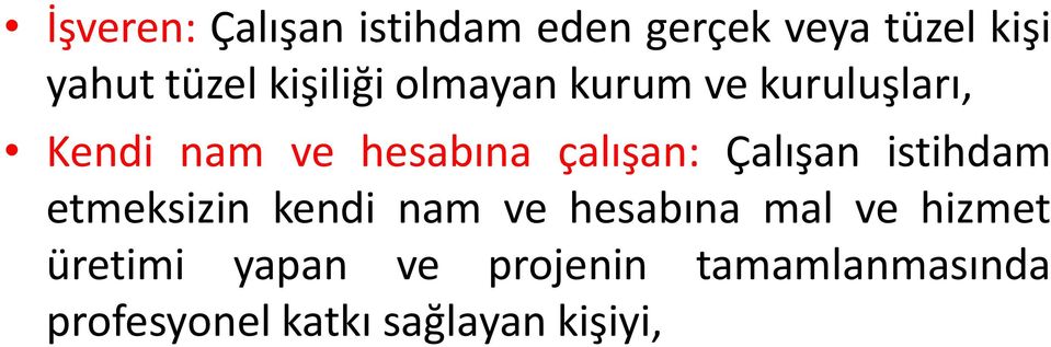 çalışan: Çalışan istihdam etmeksizin kendi nam ve hesabına mal ve