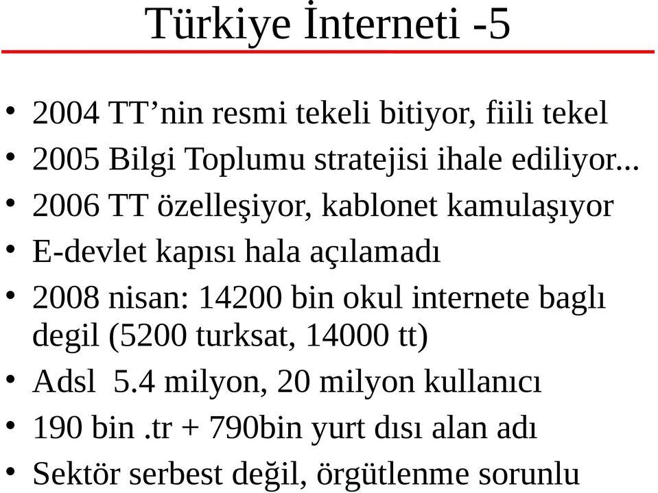 .. 2006 TT özelleşiyor, kablonet kamulaşıyor E-devlet kapısı hala açılamadı 2008 nisan: 14200