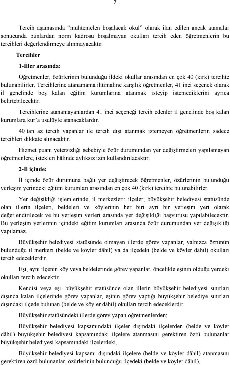 Tercihlerine atanamama ihtimaline karşılık öğretmenler, 41 inci seçenek olarak il genelinde boş kalan eğitim kurumlarına atanmak isteyip istemediklerini ayrıca belirtebilecektir.