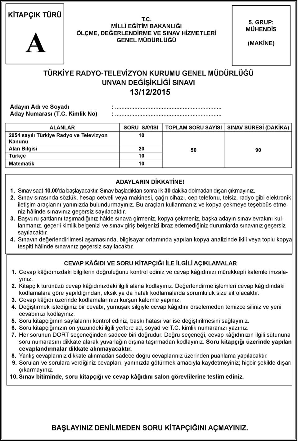 .. LNLR SORU SYISI TOPLM SORU SYISI SINV SÜRESİ (DKİK) 2954 sayılı Türkiye Radyo ve Televizyon Kanunu 10 lan Bilgisi 20 50 90 Türkçe 10 Matematik 10 DYLRIN DİKKTİNE! 1. Sınav saat 10.