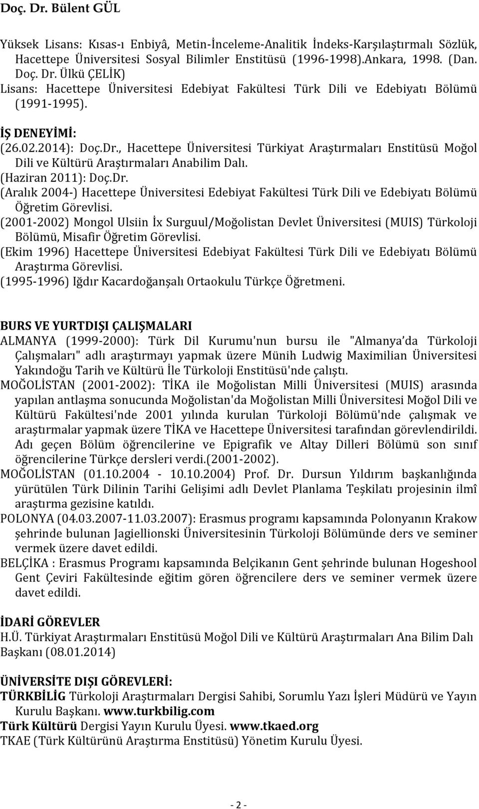 , Hacettepe Üniversitesi Türkiyat Araştırmaları Enstitüsü Moğol Dili ve Kültürü Araştırmaları Anabilim Dalı. (Haziran 2011): Doç.Dr.