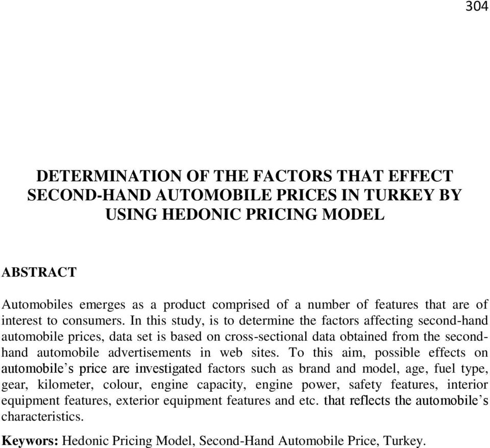 In this study, is to determine the factors affecting second-hand automobile prices, data set is based on cross-sectional data obtained from the secondhand automobile advertisements in web sites.