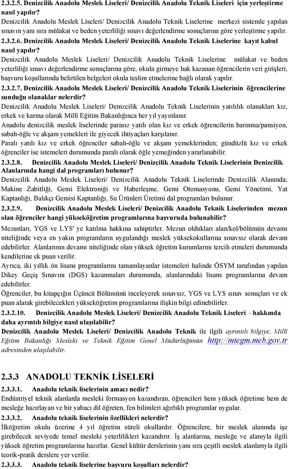 yapılır. 2.3.2.6. Denizcilik Anadolu Meslek Liseleri/ Denizcilik Anadolu Teknik Liselerine kayıt kabul nasıl yapılır?