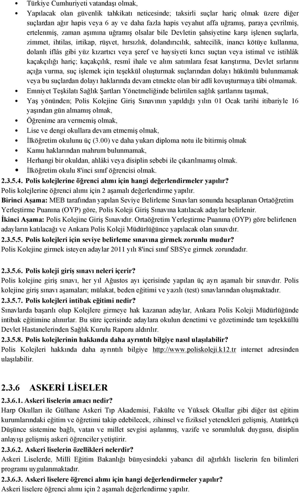 kullanma, dolanlı iflâs gibi yüz kızartıcı veya şeref ve haysiyeti kırıcı suçtan veya istimal ve istihlâk kaçakçılığı hariç; kaçakçılık, resmî ihale ve alım satımlara fesat karıştırma, Devlet