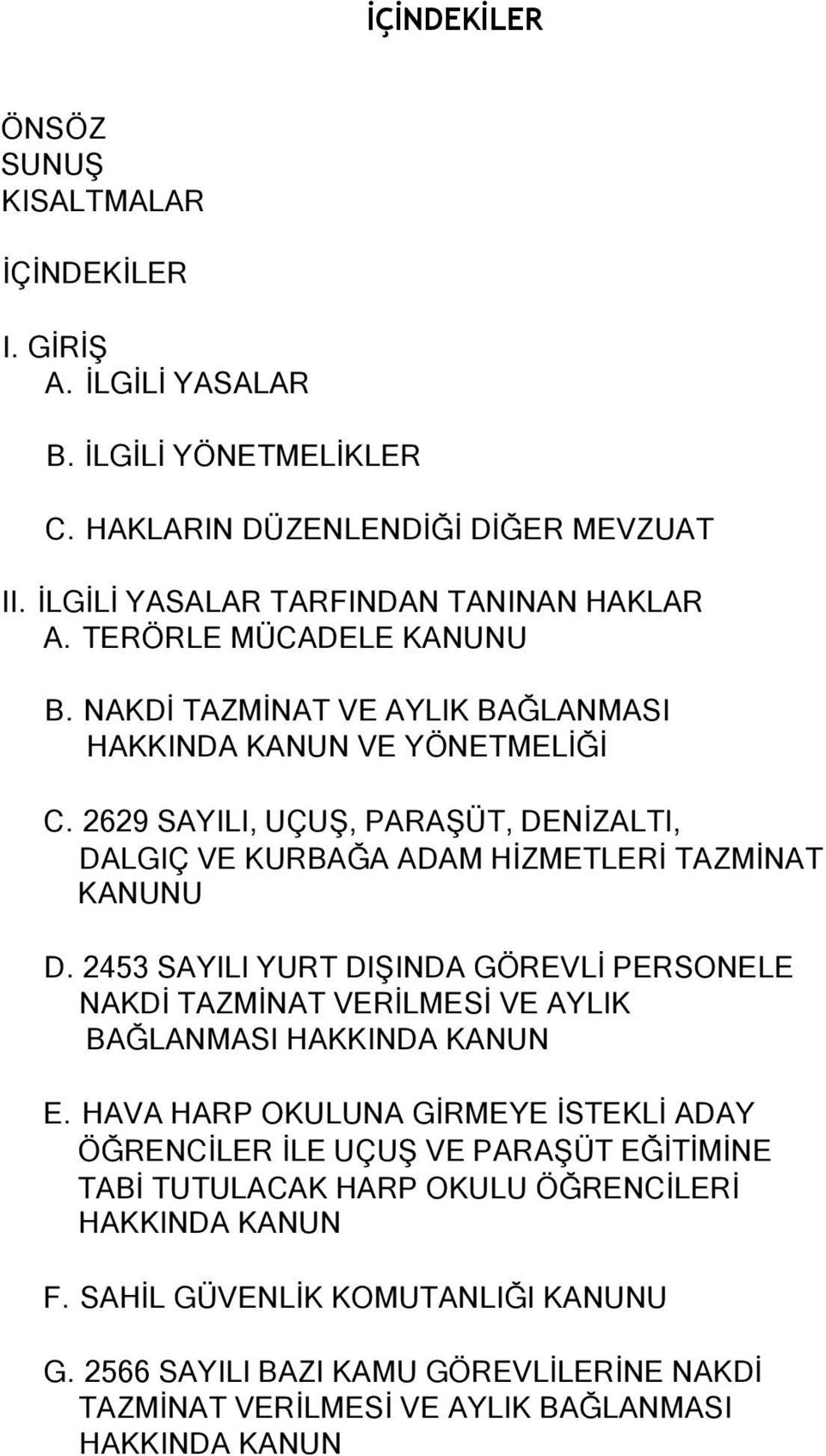 2629 SAYILI, UÇUŞ, PARAŞÜT, DENİZALTI, DALGIÇ VE KURBAĞA ADAM HİZMETLERİ TAZMİNAT KANUNU D.