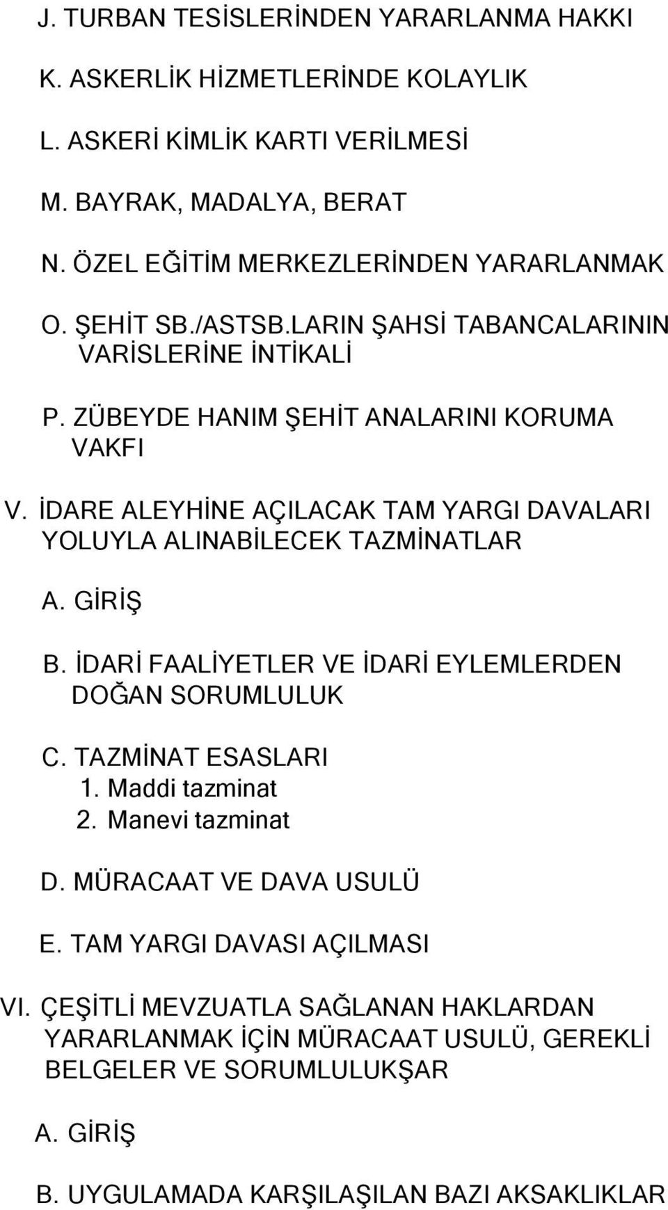 İDARE ALEYHİNE AÇILACAK TAM YARGI DAVALARI YOLUYLA ALINABİLECEK TAZMİNATLAR A. GİRİŞ B. İDARİ FAALİYETLER VE İDARİ EYLEMLERDEN DOĞAN SORUMLULUK C. TAZMİNAT ESASLARI 1.